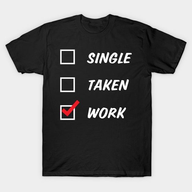 Single Taken Work T-Shirt by NovaTeeShop